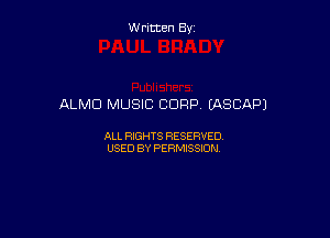 Written By

ALMD MUSIC CORP EASCAPJ

ALL RIGHTS RESERVED
USED BY PERMISSION