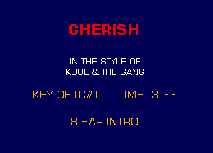 IN THE STYLE 0F
KDDL SCFHE GANG

KEY OF ECM TIME 333

8 BAR INTRO
