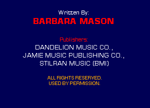 W ritcen By

DANDELIDN MUSIC CO,

JAMIE MUSIC PUBLISHING CU,
STILRAN MUSIC EBMIJ

ALL RIGHTS RESERVED
USED BY PERMISSION