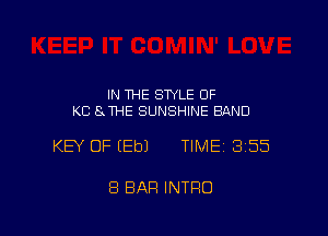 IN THE STYLE 0F
KC 8 THE SUNSHINE BAND

KEY OF (Eb) TIME 355

8 BAR INTRO
