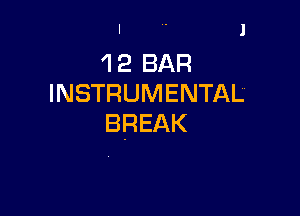 1 2 BAR
INSTRUMENTAL

BREAK