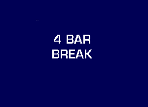 4 BAR
BREAK