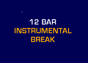 'l 2 BAR
INSTRUMENTAL

BREAK