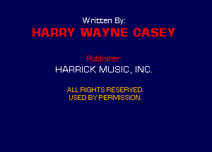 Written By

HARRICK MUSIC. INC,

ALL RIGHTS RESERVED
USED BY PERMISSION