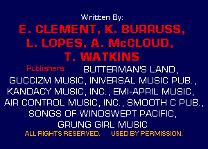 Written Byi

BUTTERMAN'S LAND,
GUCCIZM MUSIC, INIVERSAL MUSIC PUB,
KANDACY MUSIC, INC, EMI-APRIL MUSIC,
AIR CONTROL MUSIC, INC, SMOOTH CI PUB,
SONGS OF WINDSWEPT PACIFIC,

GRUNG GIRL MUSIC
ALL RIGHTS RESERVED. USED BY PERMISSION.