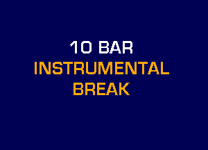 'I 0 BAR
INSTRUMENTAL

BREAK