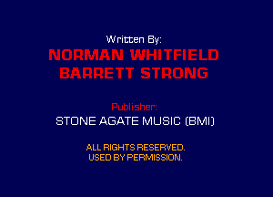 W ritten Bv

STONE ABATE MUSIC EBMIJ

ALL RIGHTS RESERVED
USED BY PERMISSION