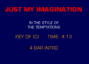 IN THE STYLE OF
THE TEMPTATIUNS

KEY OFECJ TIMEI 413

4 BAR INTRO