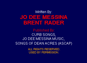 CURB SONGS,
J0 DEE MESSINA MUSIC,

SONGS OF DEAN ACRES (ASCAP)

ALL RIGHTS RESERVED
USED BY PERMISSION