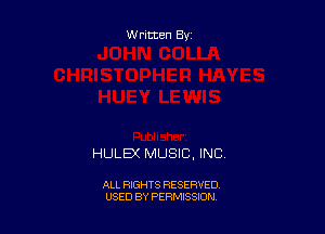 Written By

HULEX MUSIC, INC

ALL RIGHTS RESERVED
USED BY PERMISSION
