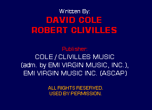 W ritten Byz

COLE I CLIVILLES MUSIC
(adm by EMI VIRGIN MUSIC, INC).
EMI VIRGIN MUSIC INC. (ASCAPJ

ALL RIGHTS RESERVED.
USED BY PERMISSION