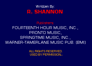Written Byi

FDURTEENTH HOUR MUSIC, INC,
PRONTO MUSIC,
SPRINGTIME MUSIC, INC,
WARNER-TAMERLANE MUSIC PUB. EBMIJ

ALL RIGHTS RESERVED.
USED BY PERMISSION