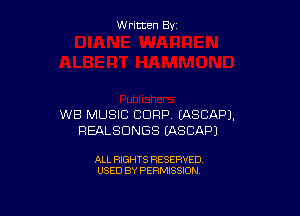 W ritcen By

WB MUSIC CORP. UXSCAPJ.
REALSDNGS EASCAPJ

ALL RIGHTS RESERVED
USED BY PERMISSION
