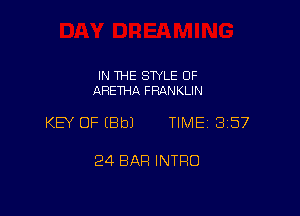IN THE STYLE 0F
ARETHA FRANKLIN

KEY OF (8b) TIME 857

24 BAR INTRO