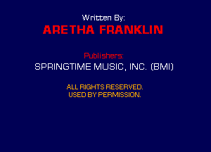 Written By

SPRINGTIME MUSIC, INC (BM!)

ALL RIGHTS RESERVED
USED BY PERMISSION