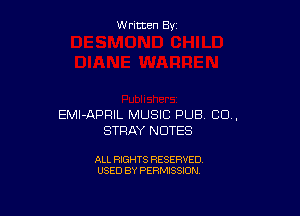 Written By

EMI-APFIIL MUSIC PUB CD,
STRAY NOTES

ALL RIGHTS RESERVED
USED BY PERMISSION