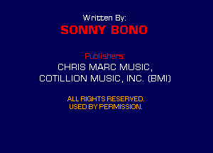 Written By

CHRIS MARC MUSIC,

CUTILLIDN MUSIC, INC EBMIJ

ALL RIGHTS RESERVED
USED BY PERMISSION
