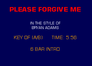 IN THE STYLE 0F
BRYAN ADAMS

KEY OF UVB) TIME 558

8 BAH INTRO