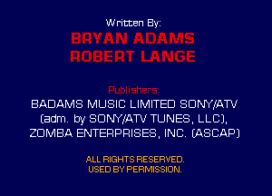 W ritten Byz

BADAMS MUSIC LIMITED SDNYIAW
(adm by SDNYJATV TUNES, LLCJ.
ZUMBA ENTERPRISES, INC. (ASCAPJ

ALL RIGHTS RESERVED.
USED BY PERMISSION