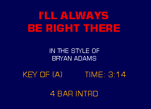 IN THE STYLE OF
BRYAN ADAMS

KB' OF (A) TIME 314

4 BAR INTRO
