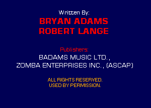W ritten Byz

BADAMS MUSIC LTD,
ZUMBA ENTERPRISES INC, (ASCAPJ

ALL RIGHTS RESERVED.
USED BY PERMISSION