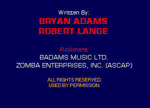 W ritten Byz

BADAMS MUSIC LTD.
ZUMBA ENTERPRISES, INC. (ASCAPJ

ALL RIGHTS RESERVED.
USED BY PERMISSION