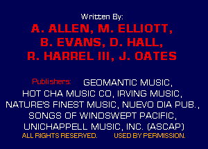 Written Byi

GEDMANTIC MUSIC,
HUT CHA MUSIC CID, IRVING MUSIC,
NATURE'S FINEST MUSIC,NUEVC1 DIA PUB,
SONGS OF WINDSWEPT PACIFIC,

UNIBHAPPELL MUSIC, INC. EASCAPJ
ALL RIGHTS RESERVED. USED BY PERMISSION.