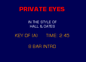 IN THE STYLE OF
HALL 8 DATES

KEY OF EA) TIME12i45

8 BAR INTRO