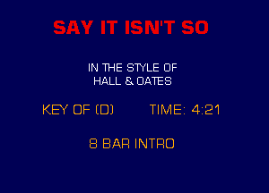 IN THE STYLE OF
HALL 8 DATES

KEY OF (DJ TIME 421

8 BAR INTRO