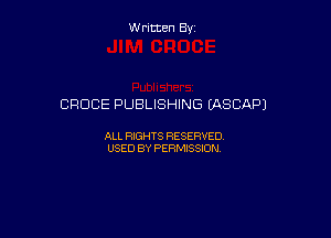 W ritcen By

CROCE PUBLISHING (ASCAPJ

ALL RIGHTS RESERVED
USED BY PERMISSION