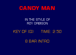 IN THE STYLE OF
ROY DRBISON

KEY OF ((31 TIME 250

8 BAR INTRO