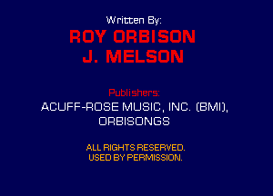 W ritcen By

ACUFF-RDSE MUSIC, INC EBMIJ.
DRBISUNGS

ALL RIGHTS RESERVED
USED BY PERMISSION