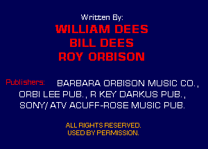 Written Byi

BARBARA DRBISDN MUSIC 80.,
DRBI LEE PUB, Fl KEY DARKUS PUB,
SDNYJATV ACUFF-RDSE MUSIC PUB.

ALL RIGHTS RESERVED.
USED BY PERMISSION.