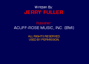 Written By

ACUFF-RDSE MUSIC, INC (BM!)

ALL RIGHTS RESERVED
USED BY PERMISSION