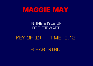 IN THE STYLE OF
ROD STEWART

KEY OFEDJ TIMEI 512

8 BAR INTRO