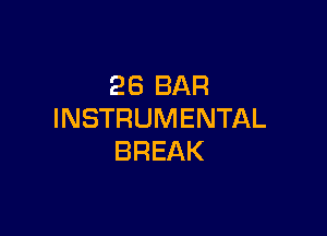 26 BAR

INSTRUMENTAL
BREAK
