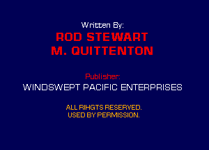 Written Byi

WINDSWEPT PACIFIC ENTERPRISES

ALL RIHGTS RESERVED.
USED BY PERMISSION.