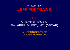 Written By

KIRSHNER MUSIC,

EMI APRIL MUSIC, INC EASCAPJ

ALL RIGHTS RESERVED
USED BY PERMISSION