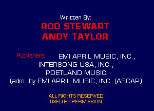 W ritten Byz

EM! APRIL MUSIC. INC.
INTERSDNG USA, INC,
PDETLAND MUSIC
tadm. by EMI APRIL MUSIC, INC. EASCAPJ

ALL RIGHTS RESERVED
USED BY PERMISSION