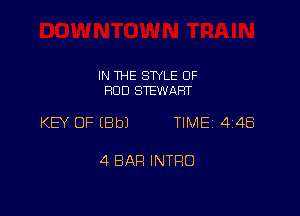 IN THE STYLE OF
ROD STEWART

KEY OF IBbJ TIMEi 448

4 BAR INTRO