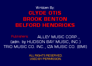 Written Byi

ALLEY MUSIC CORP,
Eadm. by HUDSON BAY MUSIC, INC.)
TRIO MUSIC CO. INC, IZA MUSIC CD. EBMIJ

ALL RIGHTS RESERVED.
USED BY PERMISSION.