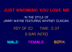 IN THE STYLE UF

JIMMY WAYNE FEATURING WHITNEY DUNCAN

KEY OF ECJ

MALEi

8 BAR INTRO

TIME 8187

30TH