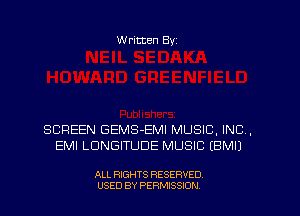 W ritten Byz

SCREEN GEMS-EMI MUSIC, INC,
EMI LDNGITUDE MUSIC (BMIJ

ALL RIGHTS RESERVED.
USED BY PERMISSION