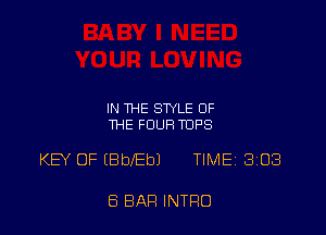 IN THE STYLE OF
THE FOUR TUPS

KEY OF EBbebJ TIMEi 303

8 BAR INTRO