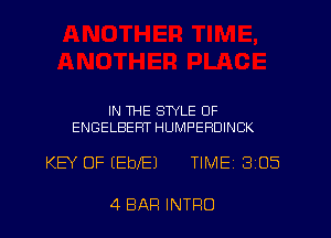 IN THE STYLE OF
ENGELBERT HUMPEHDINCK

KEY OF (EblEJ TIMES 3'05

4 BAR INTFIO