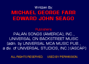 Written Byi

PALAN SONGS (AMERICA). INC,
UNIVERSAL UN BACKSTREET MUSIC
Eadm. by UNIVERSAL MBA MUSIC PUB,

a div. 0f UNIVERSAL STUDIOS, INC.) IASCAPJ

ALL RIGHTS RESERVED. USED BY PERMISSION.