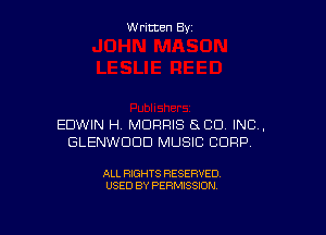 Written By

EDWIN H. MORRIS 5x CO INC,
GLENWDDD MUSIC CORP.

ALL RIGHTS RESERVED
USED BY PERMISSION
