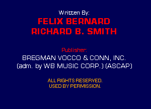 W ritten Byz

BREGMAN VDCCD 8 CONN, INC
(adm byWB MUSIC CORP.) (ASCAPJ

ALL RIGHTS RESERVED.
USED BY PERMISSION