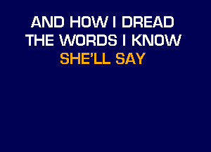 AND HOWI BREAD
THE WORDS I KNOW
SHELL SAY