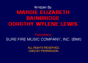 Written Byz

SURE FIRE MUSIC COMPANY, INC (BMIJ

ALL RIGHTS RESERVED.
USED BY PERMISSION.